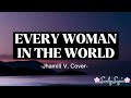 Every woman in the world lyrics  jhamil villanueva cover
