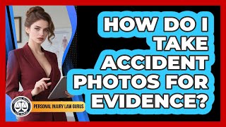 How Do I Take Accident Photos For Evidence