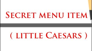 Little Caesar’s Secret Menu Item