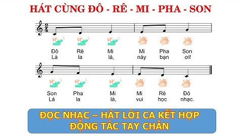 ĐỌC NHẠC: HÁT CÙNG ĐÔ-RÊ-MI-PHA-SON - ĐỌC NHẠC, HÁT LỜI CA KẾT HỢP ĐỘNG TÁC TAY CHÂN