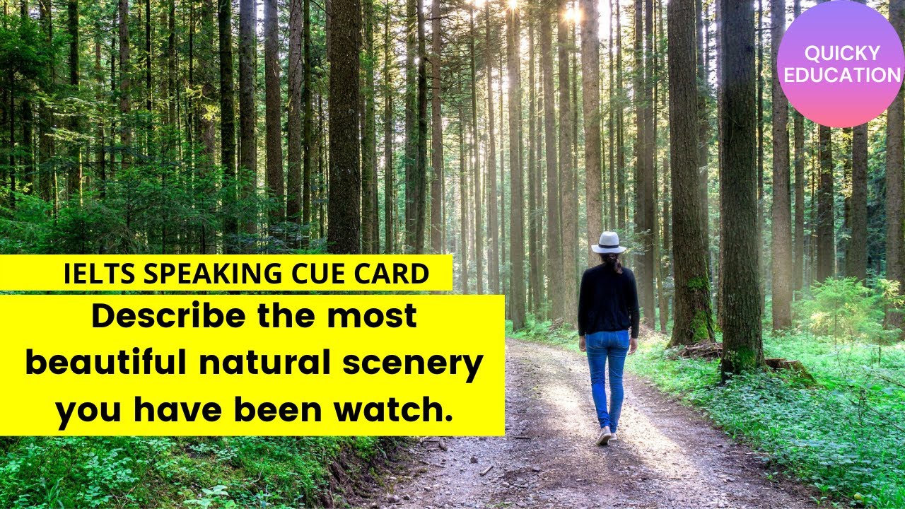 Describe The Most Beautiful Natural Scenery You Have Been Watch IELTS Describe The Most Beautiful Natural Scenery You Have Been Watch IELTS