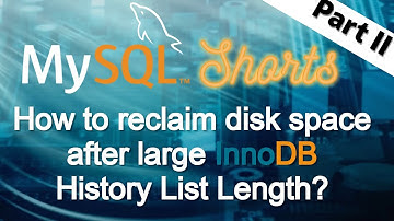 Episode-101 How to Reclaim Disk Space After Large InnoDB History List Length - Part 2