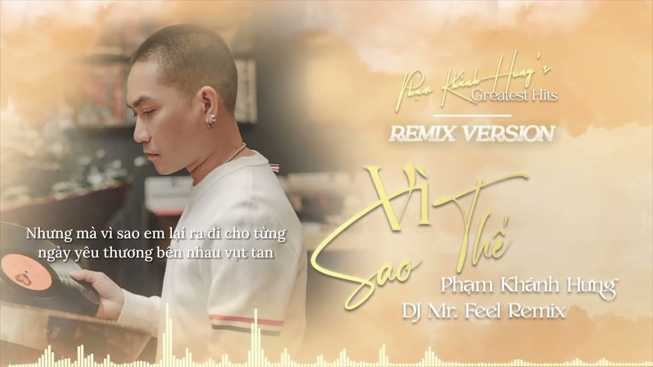 VÌ SAO THẾ REMIX - Phạm Khánh Hưng x DJ Mr. Feel