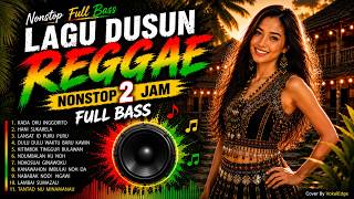 NONSTOP 2 JAM  | 🎧LAGU DUSUN REGGAE 2026 #1 - FULL BASS - VOKAL EDGE