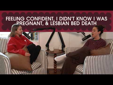 feeling confident, i didn't know i was pregnant, and lesbian bed death