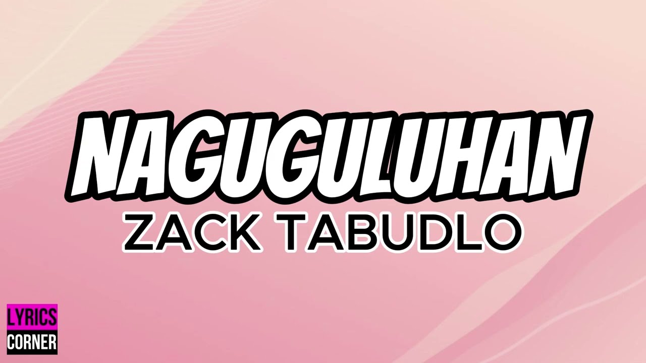 NAGUGULUHAN - ZACK TABUDLO