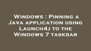 Windows : Pinning a Java application using Launch4j to the Windows 7 taskbar
