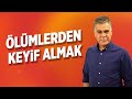 ÖLÜMLERDEN KEYİF ALMAK #SüleymanÖzışık