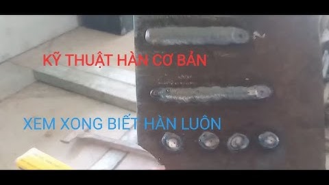 Kỹ thuật hàn điện cơ bản.( Hàn điện hồ quang). electric arc welding technique