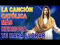 LA CANCIÓN CATÓLICA MÁS HERMOSA TE HARÁ LLORAR - HERMOSAS ALABANZAS PARA BENDECIR EL DIA