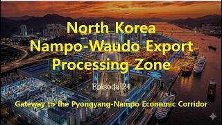 24. Nampo Waudo Export Processing Zone - North Korea's Terminal of the Global Supply Chain