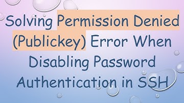 Solving Permission Denied (Publickey) Error When Disabling Password Authentication in SSH