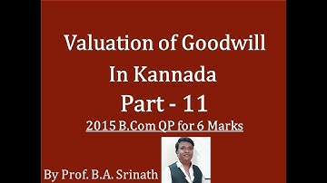 Valuation of Goodwill in Kannada Part 11 (B.Com 2015 Question Paper for 6 Marks) By Srinath Sir