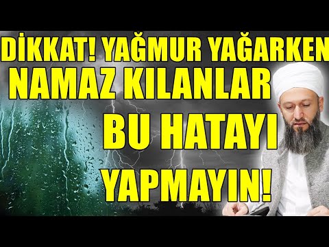 YAĞMUR YAĞARKEN NAMAZ KILANLAR BU HATAYI YAPMAYIN! Hüseyin ÇEVİK