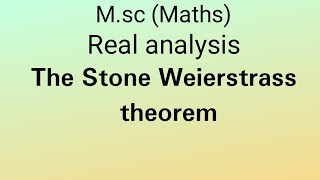 M.SC|| REAL ANALYSIS|| THE STONE WEIERSTRASS THEOREM|| SEC 3