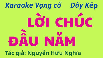 Karaoke Vọng cổ: LỜI CHÚC ĐẦU NĂM - Dây Kép - Tác giả: Nguyễn Hữu Nghĩa