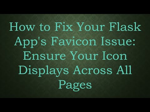 How to Fix Your Flask App's Favicon Issue: Ensure Your Icon Displays Across All Pages