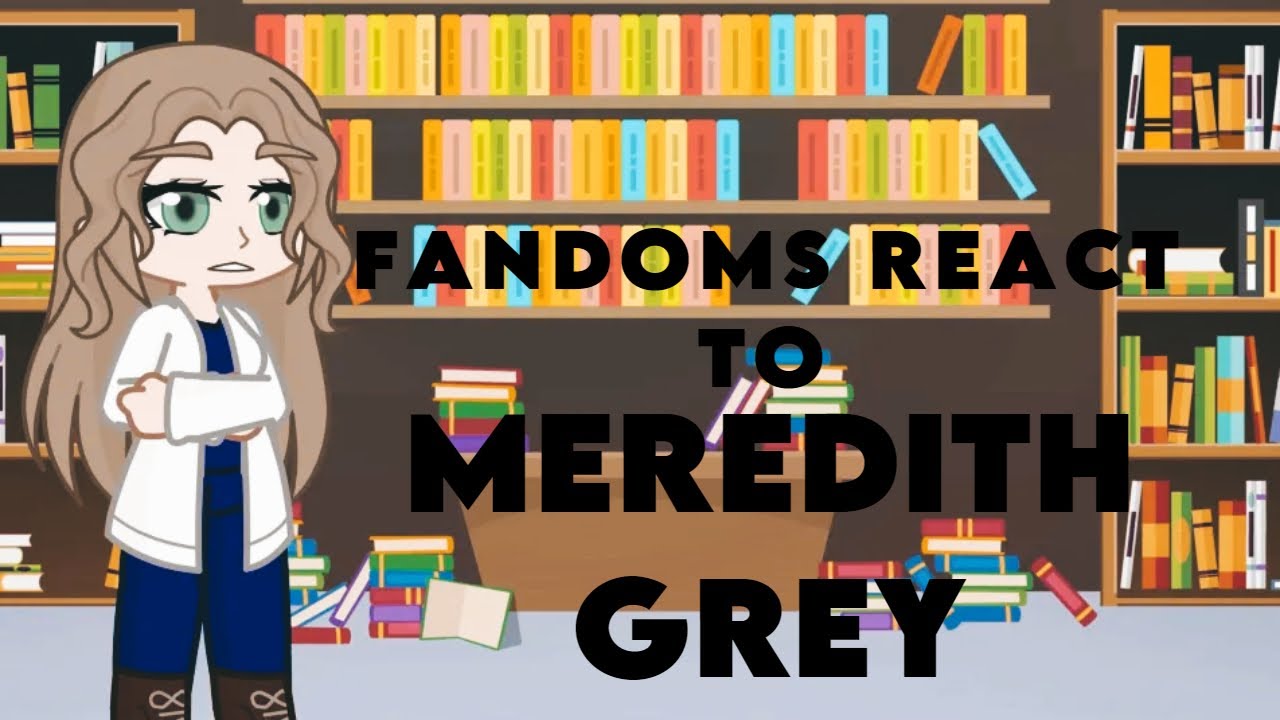 Fandoms React To: Meredith Grey // 1/7 // Gacha Life 2 // TW