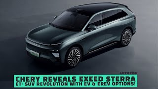 Chery Reveals Exeed Sterra ET: SUV Revolution with EV & EREV Options! | EV