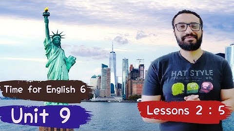 شرح منهج تايم فور انجلش 6 〡الوحدة التاسعة 〡الدروس من الثاني إلى الخامس 〡Time for English 6