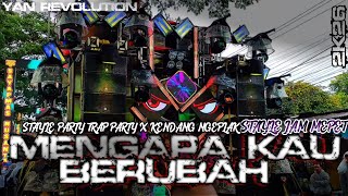 DJ MENGAPA KAU BERUBAH STAYLE TRAP PARTY X KENDANG NGEPLAK YANG DICARI!! YAN REVOLUTION 