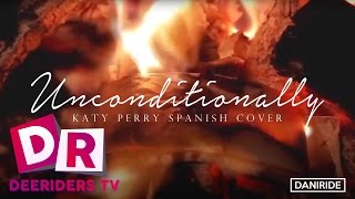 Unconditionally (Spanish Cover) - Dani Ride (Originally by Katy Perry)