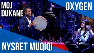 Nysret Muqiqi - Moj dukane live në OXYGEN