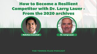 How to Become a Resilient Competitor with Dr. Larry Lauer - From the 2020 archives - Episode 291
