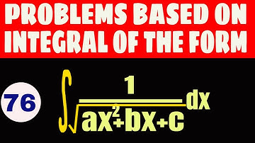 PROBLEMS BASED ON INTEGRAL OF THE FORM 1/ SQRT (ax^2+bx+c) || integral of 1/ax^2+bx+c