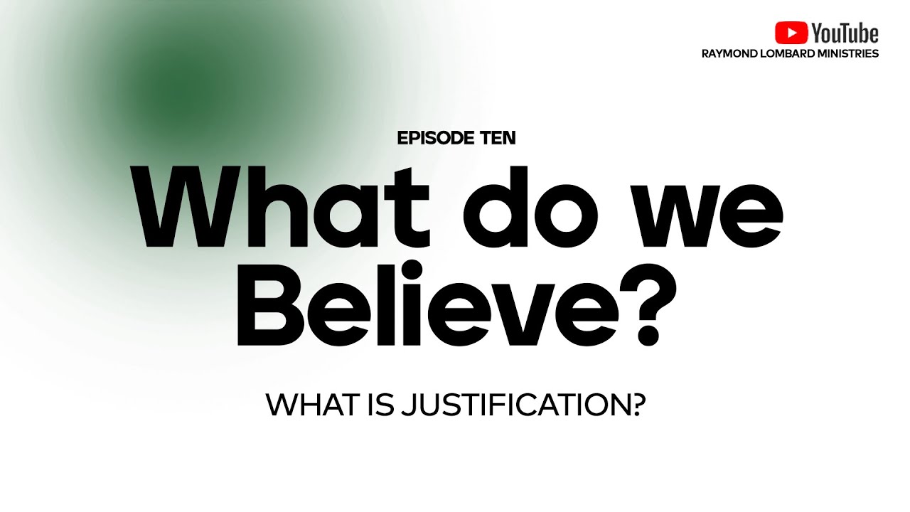 WHAT DO WE BELIEVE? 10  -  JUSTIFICATION.
