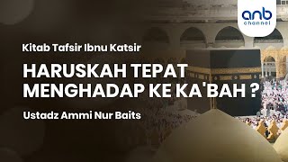 Haruskah Tepat Menghadap Ke Ka'bah ? | Ustadz Ammi Nur Baits