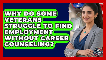 Why Do Some Veterans Struggle to Find Employment Without Career Counseling?
