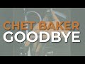 Chet baker  goodbye official audio