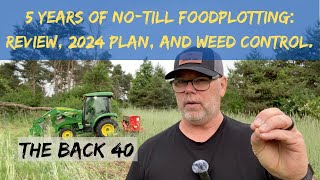 5 Seasons of NoTill Foodplotting Conclusions, Weed Control, & 2024 Plan