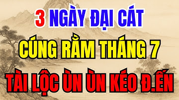 3 Ngày Đẹp Nhất Cúng RẰM THÁNG 7 Năm Ất Tỵ 2025, Chọn Đúng Ngày Linh Thiêng, TỔ TIÊN NHẬN LỘC!