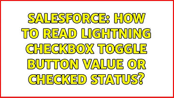 Salesforce: How to read Lightning Checkbox toggle button value or checked status? (2 Solutions!!)