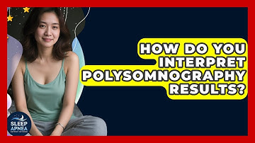 How Do You Interpret Polysomnography Results? - Sleep Apnea Support Network