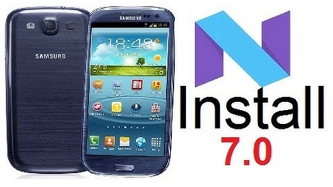 Install Android 7.0 Nougat on the Galaxy S3 i9300
