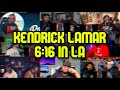 REACTORS GOING CRAZY | KENDRICK LAMAR - 6:16 in LA | UNCUT REACTION MASHUP/COMP