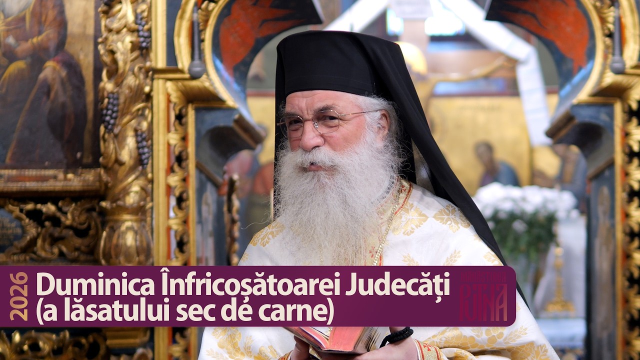 Duminica Înfricoșătoarei Judecăți - Cuvânt al arhim. Melchisedec (2026)