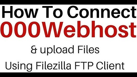 000webhost Connect and files upload using filezilla FTP (3.25.1)