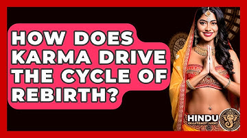 How Does Karma Drive The Cycle Of Rebirth? - Hindu Enlightenment Journey