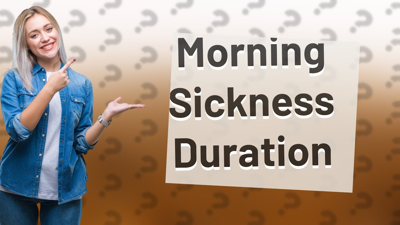 how-long-does-morning-sickness-last-youtube