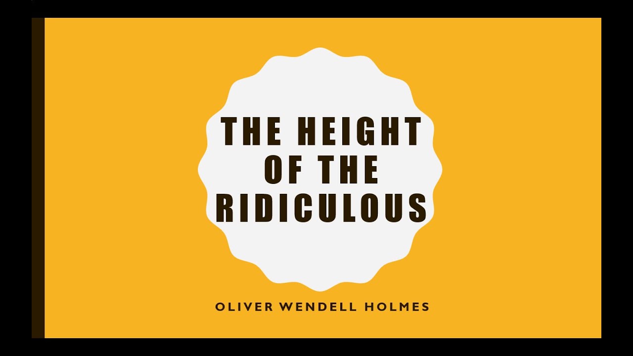The height of the ridiculous – Oliver Wendell Holmes - YouTube