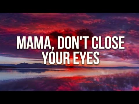 MAMA, DON'T CLOSE YOUR EYES