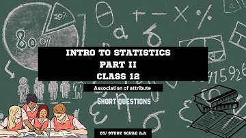 Introduction to statistics | Class 12 | Chapter 18 | Association of attribute | Questions | Part5
