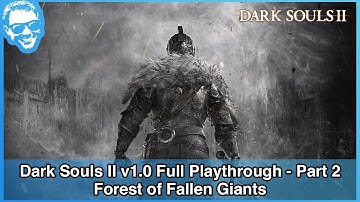 Forest of Fallen Giants - Dark Souls II v1.0 Full Playthrough - Part 2/21