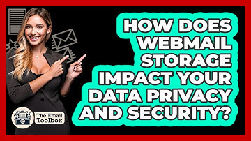 How Does Webmail Storage Impact Your Data Privacy And Security? - TheEmailToolbox.com