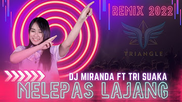 Melepas Lajang - Dj Miranda Ft Tri Suaka ( Official Music Video Remix 2022)