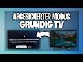 Grundig Fernseher abgesicherter Modus anschalten oder deaktivieren - Anleitung
